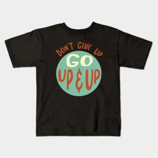 Don't Give Up Go Up & Up Kids T-Shirt